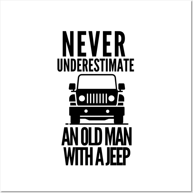 Never underestimate an old man with a jeep Wall Art by mksjr